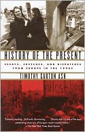 History of the Present: Essays, Sketches, and Dispatches from Europe in the 1990's