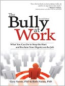 Bully at Work: What You Can Do to Stop the Hurt and Reclaim Your Dignity on the Job