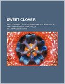 Sweet Clover; a Field Survey of Its Distribution, Soil Adaptation, Habits and Agricultural Value