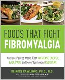 Foods that Fight Fibromyalgia: Nutrient-Packed Meals That Increase Energy, Ease Pain, and Move You Towards Recovery