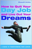 How to Quit Your Day Job and Live Out Your Dreams: A Guide to Transforming Your Career