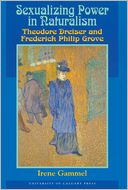 Sexualizing Power in Naturalism: Theodore Dreiser and Frederick Philip Grove