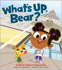 What's Up, Bear?: A Book About Opposites
