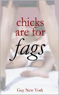 Chicks Are For Fags: Five stories of straight men and gay sex.