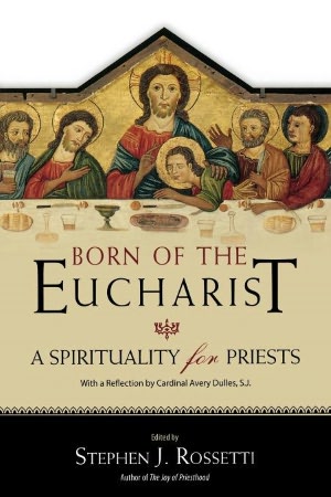 Born of the Eucharist: A Sprirituality for Priests