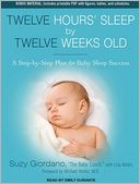Twelve Hours' Sleep by Twelve Weeks Old: A Step-by-Step Plan for Baby Sleep Success