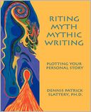 Riting Myth, Mythic Writing: Plotting Your Personal Story