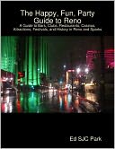 The Happy, Fun, Party Guide to Reno: A Guide to Bars, Clubs, Restaurants, Casinos, Attractions, Festivals, and History in Reno and Sparks