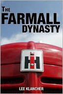 The Farmall Dynasty: A History of International Harvester Tractors