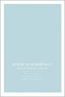 What is Marriage?: Man and Woman: A Defense