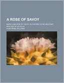 A Rose of Savoy; Marie Ad La de of Savoy, Duchesse de Bourgogne, Mother of Louis XV.