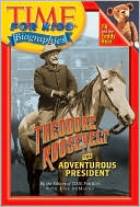 Theodore Roosevelt: The Adventurous President (Time For Kids Biographies Series)