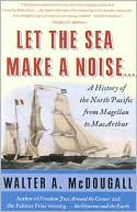 Let the Sea Make a Noise...: A History of the North Pacific from Magellen to MacArthur