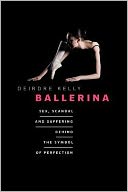 Ballerina: Sex, Scandal, and Suffering Behind the Symbol of Perfection