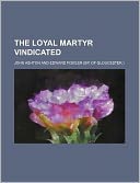 The Loyal Martyr Vindicated