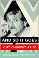 And So It Goes: Kurt Vonnegut: A Life