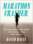 Marathon Crasher: The Life and Times of Merry Lepper, the First American Woman to Run a Marathon