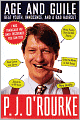 Age and Guile Beat Youth, Innocence and a Bad Haircut: 25 Years of P. J. O'Rourke