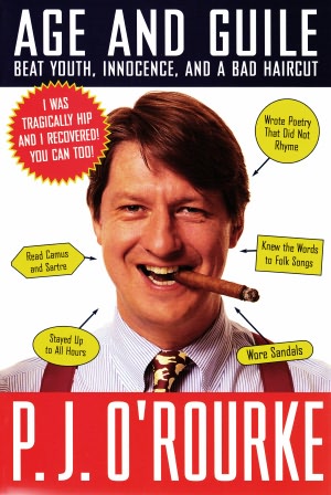 Age and Guile Beat Youth, Innocence and a Bad Haircut: 25 Years of P. J. O'Rourke