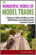 download The Wonderful World of Model Trains : A Beginner's Guide to Building Your Own Model Railways and Creating Stunning Sceneries & Layouts book