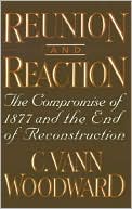 Reunion and Reaction: The Compromise of 1877 and the End of Reconstruction