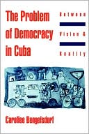 download The Problem of Democracy in Cuba : Between Vision and Reality book