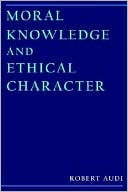 Moral Knowledge and Ethical Character