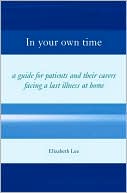 In Your Own Time: A Guide for Patients and Their Carers Facing Terminal Illness at Home