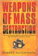 Weapons of Mass Destruction: The No-Nonsense Guide to Nuclear, Chemical and Biological Weapons Today