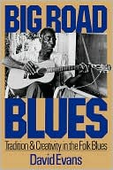 Big Road Blues: Tradition and Creativity in the Folk Blues