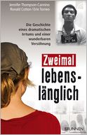 Zweimal lebenslänglich: Die Geschichte eines dramatischen Irrtums und einer wunderbaren Versöhnung