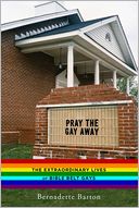 Pray the Gay Away: The Extraordinary Lives of Bible Belt Gays