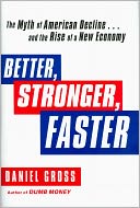 Better, Stronger, Faster: The Myth of American Decline . . . and the Rise of a New Economy