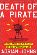 Death of a Pirate: British Radio and the Making of the Information Age