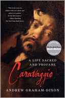 Caravaggio: A Life Sacred and Profane