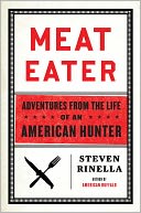Meat Eater: Adventures from the Life of an American Hunter
