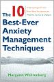 The 10 Best-Ever Anxiety Management Techniques: Understanding How Your Brain Makes You Anxious and What You Can Do to Change It