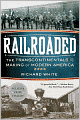 Railroaded: The Transcontinentals and the Making of Modern America