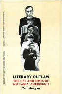 Literary Outlaw: The Life and Times of William S. Burroughs