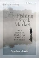 Fly Fishing the Stock Market, +WS: How to Search for, Catch, and Net the Market's Best Trades