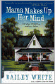 Mama Makes Up Her Mind: And Other Dangers of Southern Living