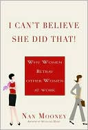 I Can't Believe She Did That: Why Women Betray Other Women at Work
