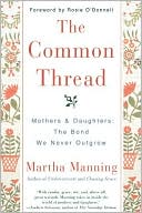 Common Thread: Mothers and Daughters: The Bond We Never Outgrow