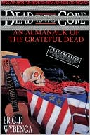 Dead to the Core: An Almanack of The Grateful Dead