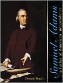 Samuel Adams: The Father of American Independence