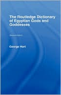 The Routledge Dictionary Of Egyptian Gods And Goddesses, Second Edition