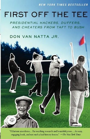 First off the Tee: Presidential Hackers, Duffers, and Cheaters from Taft to Bush