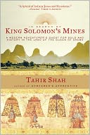 In Search of King Solomon's Mines: A Modern Adventurer's Quest for Gold and History in the Land of the Queen of Sheba