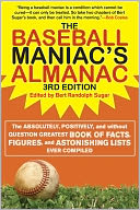 The Baseball Maniac's Almanac: The Absolutely, Positively, and without Question Greatest Book of Facts, Figures, and Astonishing Lists Ever Compiled