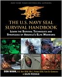 The U.S. Navy SEAL Survival Handbook: Learn the Survival Techniques and Strategies of America's Elite Warriors